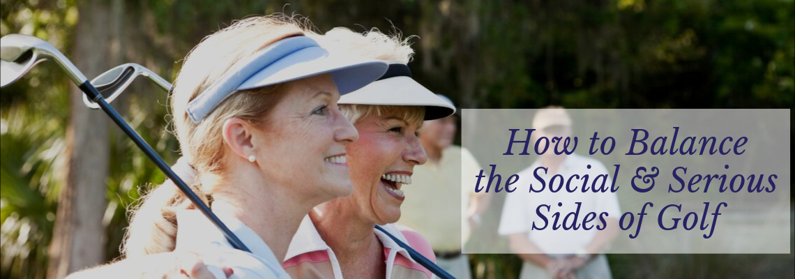 balance the social and serious sides of golf